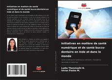 Обложка Initiatives en matière de santé numérique et de santé bucco-dentaire en Inde et dans le monde