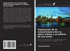 Couverture de Exploración de la conectividad entre la plaza urbana y el edificio de uso mixto