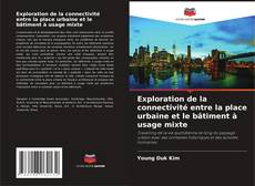 Exploration de la connectivité entre la place urbaine et le bâtiment à usage mixte kitap kapağı