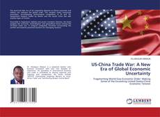 Bookcover of US-China Trade War: A New Era of Global Economic Uncertainty