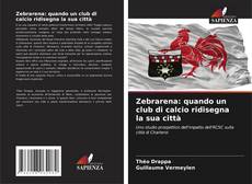 Buchcover von Zebrarena: quando un club di calcio ridisegna la sua città
