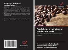 Bookcover of Produkcja, dystrybucja i marketing kawy