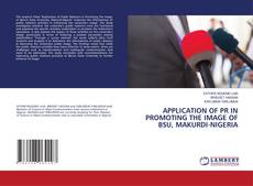 Copertina di APPLICATION OF PR IN PROMOTING THE IMAGE OF BSU, MAKURDI-NIGERIA