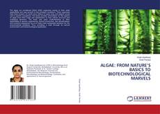 Bookcover of ALGAE: FROM NATURE’S BASICS TO BIOTECHNOLOGICAL MARVELS