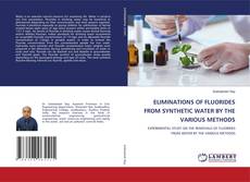 Buchcover von ELIMINATIONS OF FLUORIDES FROM SYNTHETIC WATER BY THE VARIOUS METHODS