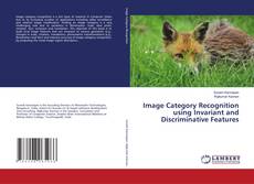 Image Category Recognition using Invariant and Discriminative Features kitap kapağı