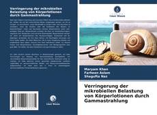 Verringerung der mikrobiellen Belastung von Körperlotionen durch Gammastrahlung的封面