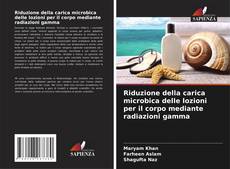 Bookcover of Riduzione della carica microbica delle lozioni per il corpo mediante radiazioni gamma