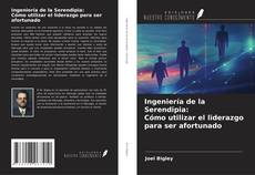 Portada del libro de Ingeniería de la Serendipia: Cómo utilizar el liderazgo para ser afortunado