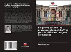 Bookcover of La guerre cachée : le processus d'appel d'offres pour la diffusion des Jeux olympiques