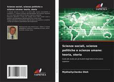 Bookcover of Scienze sociali, scienze politiche e scienze umane: teoria, storia