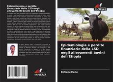 Buchcover von Epidemiologia e perdite finanziarie della LSD negli allevamenti bovini dell'Etiopia