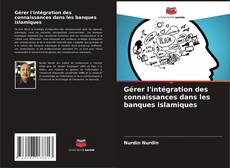 Copertina di Gérer l'intégration des connaissances dans les banques islamiques