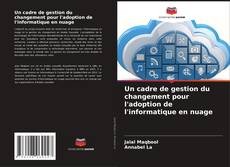 Copertina di Un cadre de gestion du changement pour l'adoption de l'informatique en nuage