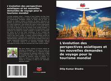 Обложка L'évolution des perspectives asiatiques et les nouvelles demandes de voyage pour le tourisme mondial