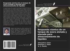 Portada del libro de Respuesta sísmica de un tanque de acero aislado y elevado para almacenamiento de líquidos