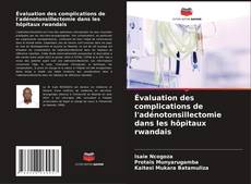 Bookcover of Évaluation des complications de l'adénotonsillectomie dans les hôpitaux rwandais