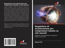 Bookcover of Regolatore di accelerazione per compressori basato su reti neurali