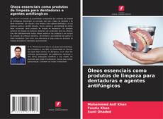 Couverture de Óleos essenciais como produtos de limpeza para dentaduras e agentes antifúngicos