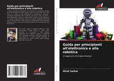 Guida per principianti all'elettronica e alla robotica的封面