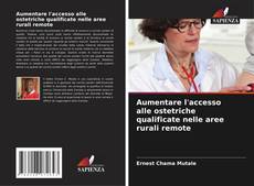 Bookcover of Aumentare l'accesso alle ostetriche qualificate nelle aree rurali remote