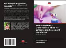 Capa do livro de Root Remedies : L'endodontie chez les patients médicalement complexes 