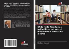 Sfide nella fornitura e nell'utilizzo dei servizi di biblioteca scolastica a Katle的封面