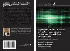 Portada del libro de Aspectos jurídicos de las patentes europeas y unitarias: Una doble perspectiva