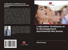 Copertina di L'éducation chrétienne et le développement psychosocial des jeunes