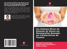 Couverture de Um Sistema Eficaz de Deteção de Massa em Mamografias Baseado em Caraterísticas de Textura