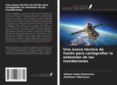 Portada del libro de Una nueva técnica de fusión para cartografiar la extensión de las inundaciones