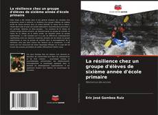 Capa do livro de La résilience chez un groupe d'élèves de sixième année d'école primaire 