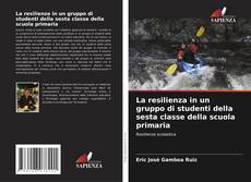 Bookcover of La resilienza in un gruppo di studenti della sesta classe della scuola primaria