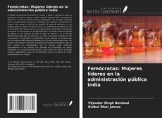 Portada del libro de Femócratas: Mujeres líderes en la administración pública india