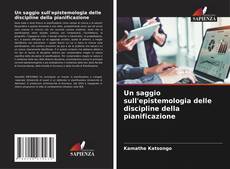 Bookcover of Un saggio sull'epistemologia delle discipline della pianificazione