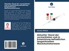 Aktueller Stand der vermarkteten und in Entwicklung befindlichen langwirksamen Wachstumshormone的封面