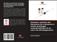 Situation actuelle des hormones de croissance à action prolongée commercialisées et en cours de développement kitap kapağı