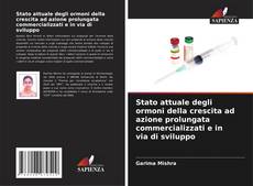 Bookcover of Stato attuale degli ormoni della crescita ad azione prolungata commercializzati e in via di sviluppo