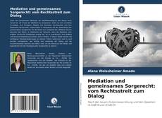 Copertina di Mediation und gemeinsames Sorgerecht: vom Rechtsstreit zum Dialog