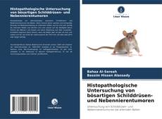 Copertina di Histopathologische Untersuchung von bösartigen Schilddrüsen- und Nebennierentumoren