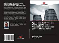 Bookcover of Approche des Systèmes Multi-Agents et des Méthodes d'Emergence pour la Maintenance