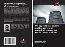 Bookcover of Un approccio ai sistemi multi-agente e ai metodi di emergenza per la manutenzione