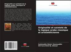 Capa do livro de Originalité et sainteté de la logique arabe classique et aristotélicienne 