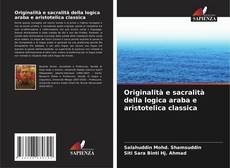 Bookcover of Originalità e sacralità della logica araba e aristotelica classica