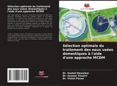 Bookcover of Sélection optimale du traitement des eaux usées domestiques à l'aide d'une approche MCDM