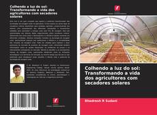 Buchcover von Colhendo a luz do sol: Transformando a vida dos agricultores com secadores solares