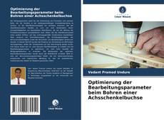 Copertina di Optimierung der Bearbeitungsparameter beim Bohren einer Achsschenkelbuchse