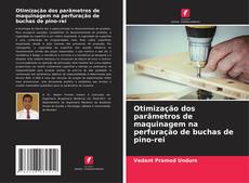 Buchcover von Otimização dos parâmetros de maquinagem na perfuração de buchas de pino-rei