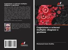 Bookcover of Cognizione e sclerosi multipla: diagnosi e gestione