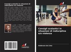 Bookcover of Consigli scolastici in situazioni di indisciplina e/o violenza